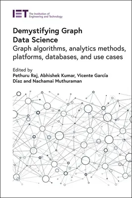 Entmystifizierung von Graph Data Science: Graphenalgorithmen, Analysemethoden, Plattformen, Datenbanken und Anwendungsfälle - Demystifying Graph Data Science: Graph Algorithms, Analytics Methods, Platforms, Databases, and Use Cases