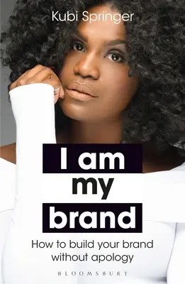 Ich bin meine Marke: Wie Sie Ihre Marke ohne Entschuldigung aufbauen - I Am My Brand: How to Build Your Brand Without Apology