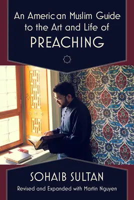 Ein amerikanisch-muslimischer Leitfaden für die Kunst und das Leben des Predigens - An American Muslim Guide to the Art and Life of Preaching