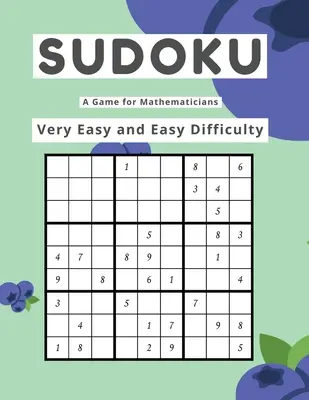 Sudoku Ein Spiel für Mathematiker Sehr leichter und leichter Schwierigkeitsgrad - Sudoku A Game for Mathematicians Very Easy and Easy Difficulty