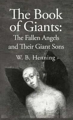 Das Buch der Giganten: Die gefallenen Engel und ihre Riesensöhne: Die gefallenen Engel und ihre Riesensöhne - The Book of Giants: The Fallen Angels and their Giant Sons: the Fallen Angels And Their Giants Sons
