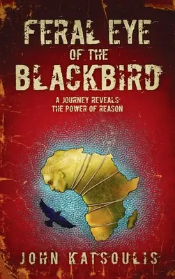 Das wilde Auge der Amsel: Eine Reise offenbart die Macht der Vernunft - Feral Eye of the Blackbird: A Journey Reveals the Power of Reason