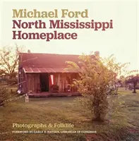 Heimat im Norden Mississippis: Fotografien und Folklore - North Mississippi Homeplace: Photographs and Folklife