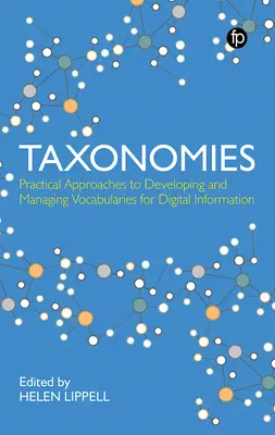 Taxonomien: Praktische Ansätze für die Entwicklung und Verwaltung von Vokabularen für digitale Informationen: Praktische Ansätze für die Entwicklung und Verwaltung von Vokabularen - Taxonomies: Practical Approaches to Developing and Managing Vocabularies for Digital Information: Practical Approaches to Developing and Managing Voca