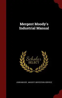 Mergent Moody's Handbuch für die Industrie - Mergent Moody's Industrial Manual