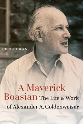 Maverick Boasian: Das Leben und Werk von Alexander A. Goldenweiser - Maverick Boasian: The Life and Work of Alexander A. Goldenweiser