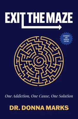 Raus aus dem Labyrinth: Eine Sucht, eine Ursache, eine Lösung - Exit the Maze: One Addiction, One Cause, One Solution