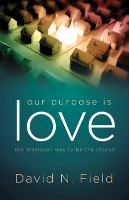 Unser Ziel ist die Liebe: Der Wesleyanische Weg, Kirche zu sein - Our Purpose Is Love: The Wesleyan Way to Be the Church