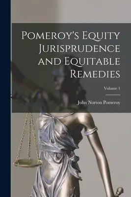 Pomeroy's Equity Jurisprudence and Equitable Remedies; Band 1 - Pomeroy's Equity Jurisprudence and Equitable Remedies; Volume 1