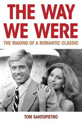 So wie wir waren: Die Entstehung eines romantischen Klassikers - The Way We Were: The Making of a Romantic Classic