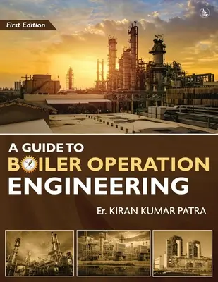 Ein Leitfaden für die Kesselbetriebstechnik - Für die BOE/ 1st Class und 2nd Class Boiler Attendants' Proficiency Examination - A Guide to Boiler Operation Engineering - For BOE/ 1st Class and 2nd Class Boiler Attendants' Proficiency Examination