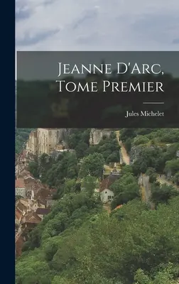 Jeanne D'Arc, Erster Band - Jeanne D'Arc, Tome Premier