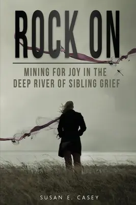 Rock On: Auf der Suche nach Freude im tiefen Fluss der Geschwistertrauer - Rock On: Mining for Joy in the Deep River of Sibling Grief