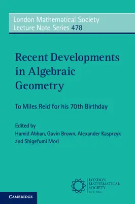 Neue Entwicklungen in der algebraischen Geometrie: An Miles Reid zu seinem 70. Geburtstag - Recent Developments in Algebraic Geometry: To Miles Reid for His 70th Birthday