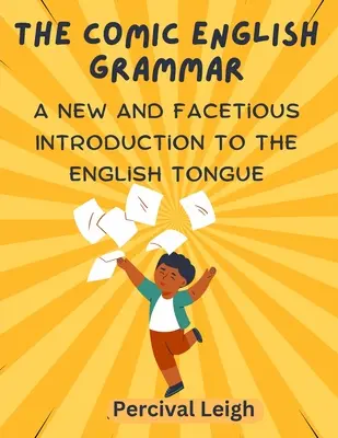 Die komische englische Grammatik: Eine neue und scherzhafte Einführung in die englische Sprache - The Comic English Grammar: A New and Facetious Introduction to the English Tongue