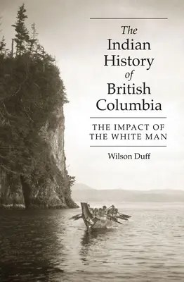 Die indianische Geschichte von British Columbia: Der Einfluss des weißen Mannes - The Indian History of British Columbia: The Impact of the White Man