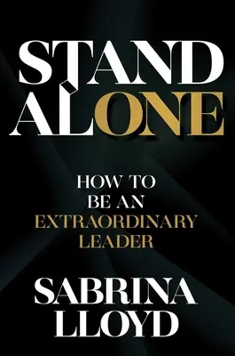 Stand Alone: Wie man eine außergewöhnliche Führungskraft wird - Stand Alone: How to Be an Extraordinary Leader