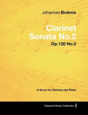 Johannes Brahms - Klarinettensonate Nr.2 - Op.120 Nr.2 - Eine Partitur für Klarinette und Klavier - Johannes Brahms - Clarinet Sonata No.2 - Op.120 No.2 - A Score for Clarinet and Piano