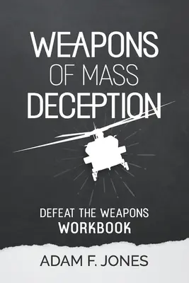 Arbeitsbuch Waffen der Massentäuschung: Besiegen Sie die Waffen - Weapons of Mass Deception Workbook: Defeat the Weapons