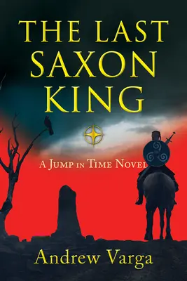 Der letzte Sachsenkönig: Ein Zeitsprung-Roman, (Buch Eins) - The Last Saxon King: A Jump in Time Novel, (Book One)