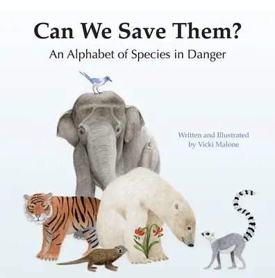 Können wir sie retten? Ein Alphabet der bedrohten Arten - Can We Save Them?: An Alphabet of Species in Danger