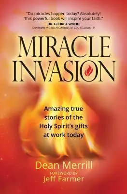 Miracle Invasion: Erstaunliche wahre Geschichten über die Gaben des Heiligen Geistes im heutigen Leben - Miracle Invasion: Amazing True Stories of the Holy Spirit's Gifts at Work Today