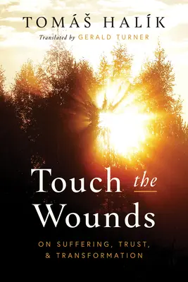 Berühre die Wunden: Über Leiden, Vertrauen und Verwandlung - Touch the Wounds: On Suffering, Trust, and Transformation