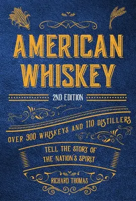 Amerikanischer Whiskey (Zweite Ausgabe): Über 300 Whiskeys und 110 Destillateure erzählen die Geschichte der Spirituose der Nation - American Whiskey (Second Edition): Over 300 Whiskeys and 110 Distillers Tell the Story of the Nation's Spirit