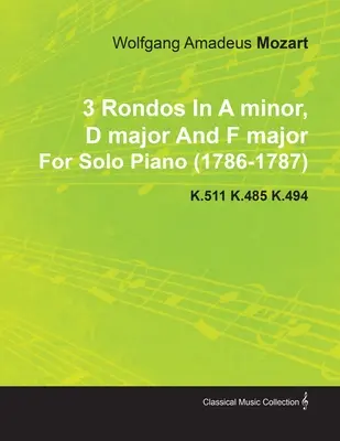 3 Rondos in a-Moll, D-Dur und F-Dur von Wolfgang Amadeus Mozart für Klavier solo (1786-1787) K.511 K.485 K.494 - 3 Rondos in a Minor, D Major and F Major by Wolfgang Amadeus Mozart for Solo Piano (1786-1787) K.511 K.485 K.494