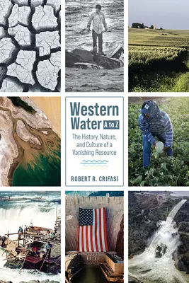 Western Water A to Z: Geschichte, Natur und Kultur einer verschwindenden Ressource - Western Water A to Z: The History, Nature, and Culture of a Vanishing Resource