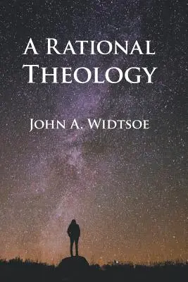 Eine rationale Theologie: Wie sie von der Kirche Jesu Christi der Heiligen der Letzten Tage gelehrt wird - A Rational Theology: As Taught by The Church of Jesus Christ of Latter-day Saints