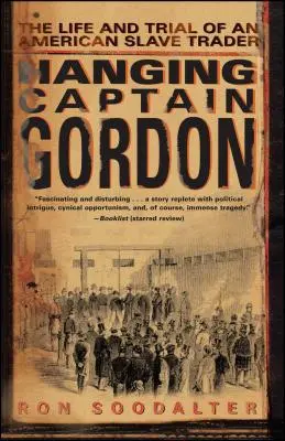 Hanging Captain Gordon: Das Leben und der Prozess eines amerikanischen Sklavenhändlers - Hanging Captain Gordon: The Life and Trial of an American Slave Trader