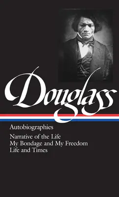 Frederick Douglass: Autobiographien (Loa #68): Erzählung des Lebens / Meine Knechtschaft und meine Freiheit / Leben und Zeiten - Frederick Douglass: Autobiographies (Loa #68): Narrative of the Life / My Bondage and My Freedom / Life and Times