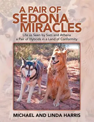 Ein Paar Wunder von Sedona: Das Leben aus der Sicht von Sam und Athena - ein Hybridenpaar in einem Land der Konformität - A Pair of Sedona Miracles: Life as Seen by Sam and Athena a Pair of Hybrids in a Land of Conformity