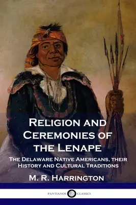 Religion und Zeremonien der Lenape: Die Delaware-Ureinwohner Amerikas, ihre Geschichte und kulturellen Traditionen - Religion and Ceremonies of the Lenape: The Delaware Native Americans, their History and Cultural Traditions
