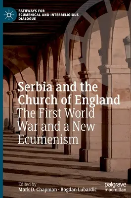 Serbien und die Kirche von England: Der Erste Weltkrieg und eine neue Ökumene - Serbia and the Church of England: The First World War and a New Ecumenism