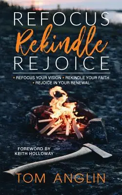 Neu fokussieren Neu entfachen Erfreuen - Refocus Rekindle Rejoice