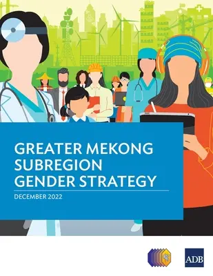 Gender-Strategie für die Greater Mekong Subregion - Greater Mekong Subregion Gender Strategy