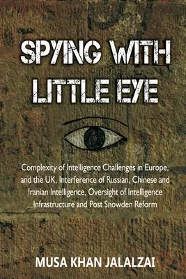 Spionage mit kleinem Auge: Die Komplexität der nachrichtendienstlichen Herausforderungen in Europa und Großbritannien, die Einmischung russischer, chinesischer und iranischer Geheimdienste - Spying with Little Eye: Complexity of Intelligence Challenges in Europe, and the UK, Interference of Russian, Chinese and Iranian Intelligence