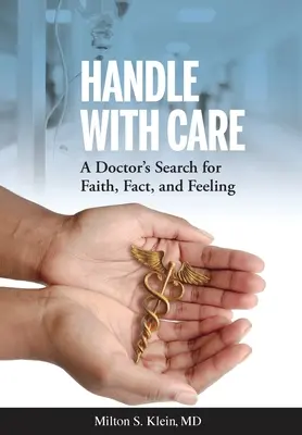 Mit Vorsicht behandeln: Die Suche eines Arztes nach Glaube, Fakten und Gefühlen - Handle with Care: A Doctor's Search for Faith, Fact, and Feeling
