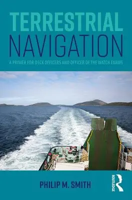 Terrestrische Navigation: Eine Fibel für Deckoffiziere und Wachoffiziersprüfungen - Terrestrial Navigation: A Primer for Deck Officers and Officer of the Watch Exams