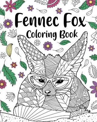 Fennec Fox Malbuch: Färbung Bücher für Erwachsene, Geschenke für Fennec Fox Lovers, Floral Mandala Coloring - Fennec Fox Coloring Book: Coloring Books for Adults, Gifts for Fennec Fox Lovers, Floral Mandala Coloring