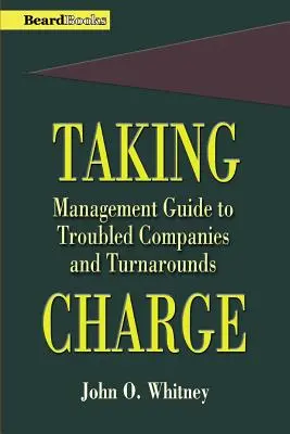 Das Kommando übernehmen: Management-Leitfaden für Unternehmen in Schwierigkeiten und Turnarounds - Taking Charge: Management Guide to Troubled Companies and Turnarounds