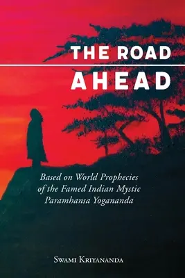 Der Weg in die Zukunft: Basierend auf den Weltprophezeiungen des berühmten indischen Mystikers Paramhansa Yogananda - The Road Ahead: Based on World Prophecies of the Famed Indian Mystic Paramhansa Yogananda