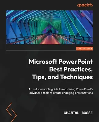 Microsoft PowerPoint Best Practices, Tipps und Techniken: Ein unentbehrlicher Leitfaden zur Beherrschung der fortschrittlichen PowerPoint-Tools zur Erstellung ansprechender Präsentationen