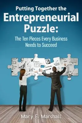 Das unternehmerische Puzzle zusammensetzen: Die zehn Teile, die jedes Unternehmen braucht, um erfolgreich zu sein - Putting Together The Entrepreneurial Puzzle: The Ten Pieces Every Business Needs to Succeed