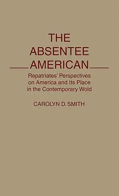 Der abwesende Amerikaner: Die Perspektiven der Repatriierten auf Amerika und seinen Platz in der heutigen Welt - The Absentee American: Repatriates' Perspectives on America and Its Place in the Contemporary World