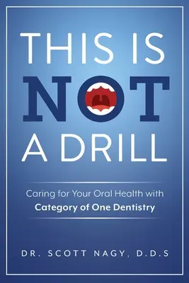 Dies ist kein Bohrer: Die Pflege Ihrer Mundgesundheit mit der Zahnmedizin der Kategorie Eins - This Is Not a Drill: Caring for Your Oral Health with Category of One Dentistry