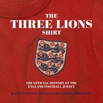 Drei Löwen auf einem Trikot: Die offizielle Geschichte des englischen Fußballtrikots - Three Lions on a Shirt: The Official History of the England Football Jersey