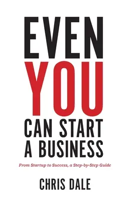 Auch Sie können ein Unternehmen gründen: Von der Gründung bis zum Erfolg, eine Schritt-für-Schritt-Anleitung - Even You Can Start a Business: From Startup to Success, a Step-by-Step Guide
